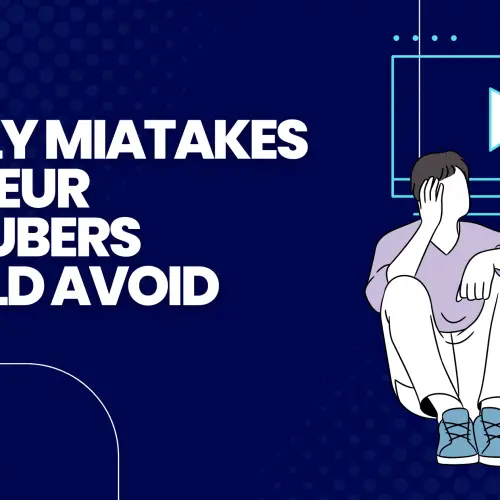 13 Costly Mistakes Amatuer Youtubers Should Avoid
